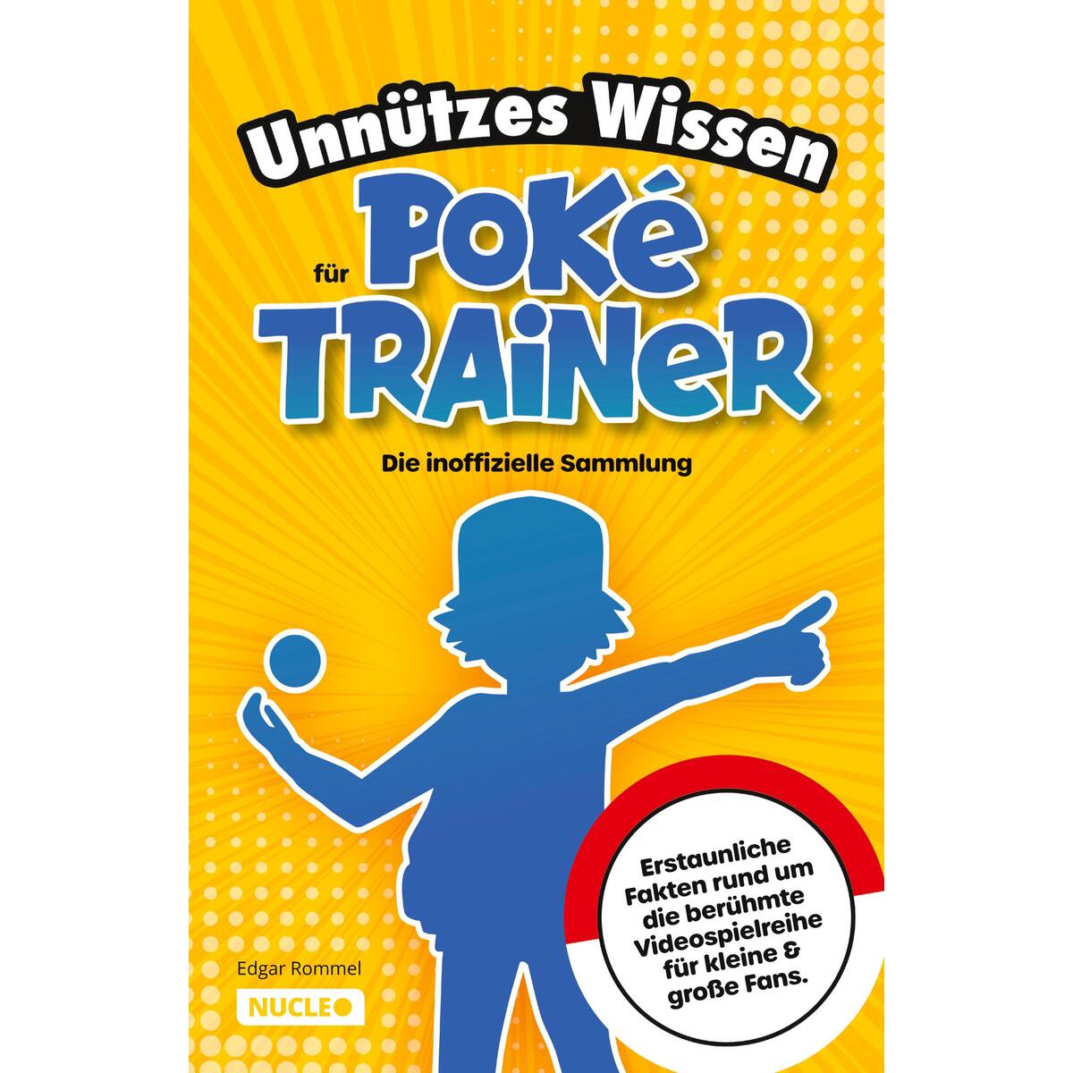 Unnützes Wissen für Poké-Trainer: Die inoffizielle Sammlung Unnützes Wissen für Poké-Trainer: Die inoffizielle Sammlung von Nucleo