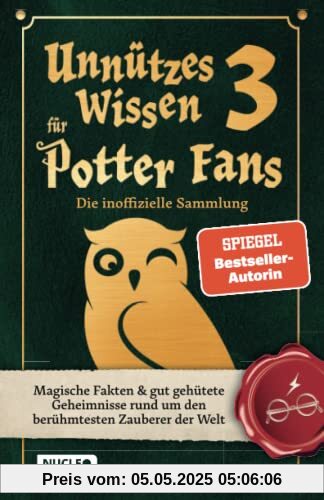 Unnützes Wissen für Potter-Fans 3 – Die inoffizielle Sammlung: Magische Fakten & gut gehütete Geheimnisse rund um den berühmtesten Zauberer der Welt | Ein besonderes Buch für Potterheads