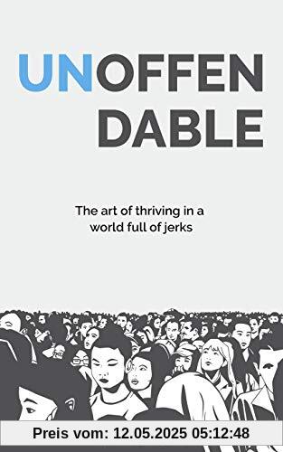 Unoffendable: The Art of Thriving in a World Full of Jerks