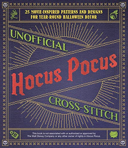 Unofficial Hocus Pocus Cross-Stitch: 25 Patterns and Designs for Works of Art You Can Make Yourself for Year-Round Halloween Decor (Unofficial Hocus Pocus Books)