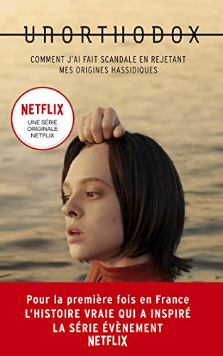 Unorthodox : L'autobiographie à l'origine de la série Netflix: Comment j'ai fait scandale en rejetant mes origines hassidiques