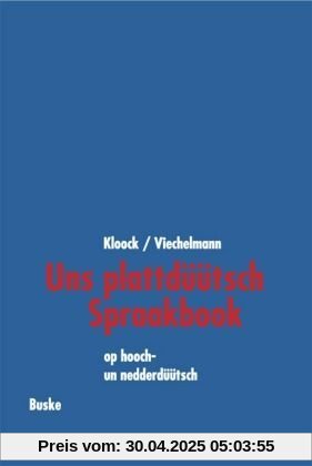 Uns plattdüütsch Spraakbook op hoochdüütsch un nedderdüütsch, Lehrbuch: Op hooch- und nedderdüütsch. Texte to'n Sülvstlehren dörch Lesen, Snacken un Schrieben mit Grammatik Uns plattdüütsch Spraakbook op hoochdüütsch un nedderdüütsch, Lehrbuch: Op hooch- und nedderdüütsch. Texte to'n Sülvstlehren dörch Lesen, Snacken un Schrieben mit Grammatik