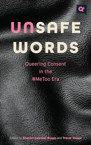 Unsafe Words: Queering Consent in the #metoo Era (Q+ Public) von Rutgers University Press