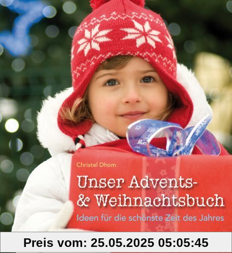 Unser Advents- und Weihnachtsbuch: Ideen für die schönste Zeit des Jahres