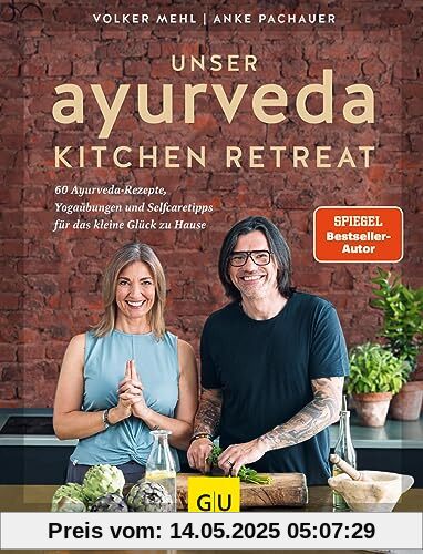 Unser Ayurveda Kitchen Retreat: 60 Ayurveda-Rezepte, Yogaübungen und Selfcaretipps für das kleine Glück zu Hause (GU Gesund essen)