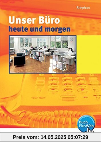 Unser Büro heute und morgen / Modernes Büromanagement: Unser Büro heute und morgen, Lehrbuch: Modernes Büromanagement