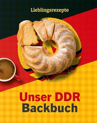 Unser DDR Backbuch: Lieblingsrezepte von DDR Museum Verlag