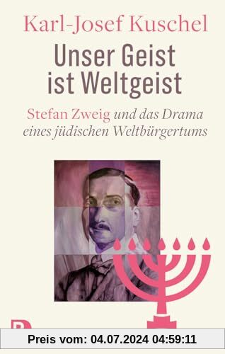 Unser Geist ist Weltgeist: Stefan Zweig und das Drama eines jüdischen Weltbürgertums