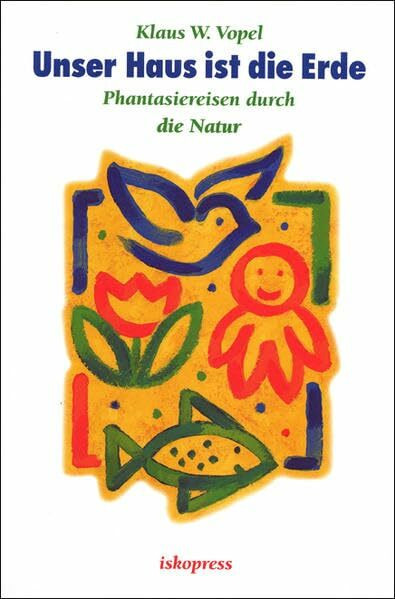 Unser Haus ist die Erde: Phantasiereisen durch die Natur Unser Haus ist die Erde: Phantasiereisen durch die Natur