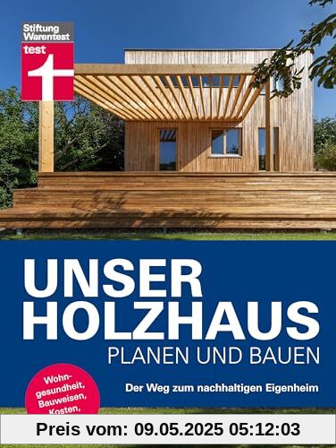 Unser Holzhaus planen und bauen - Ratgeber rund um den Hausbau mit Holz: Der Weg zum nachhaltigen Eigenheim | Wohngesundheit, Bauweisen, Kosten, Ökologie