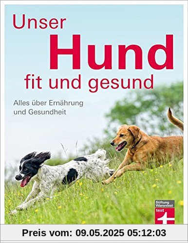 Unser Hund - fit und gesund: Alles über Ernährung und Gesundheit