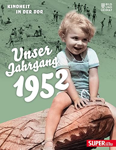 Unser Jahrgang 1952: Kindheit in der DDR von Bild und Heimat