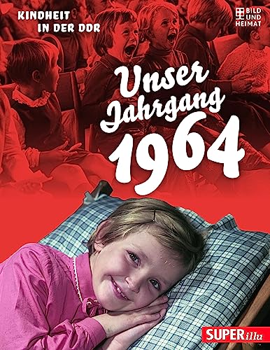 Unser Jahrgang 1964: Kindheit in der DDR von Bild und Heimat Verlag