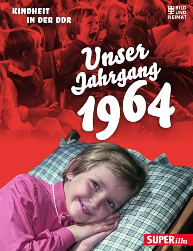 Unser Jahrgang 1964: Kindheit in der DDR von Bild und Heimat Verlag