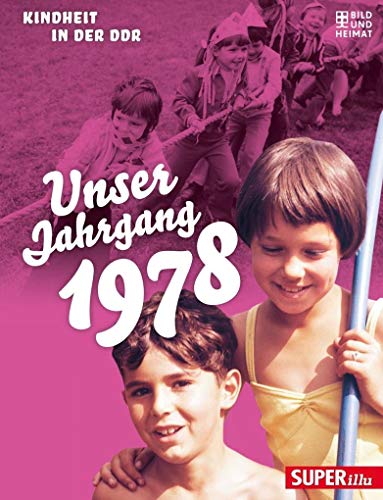 Unser Jahrgang 1978: Kindheit in der DDR von Bild und Heimat