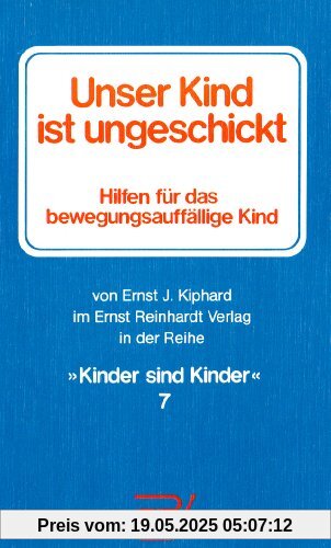 Unser Kind ist ungeschickt. Hilfen für das bewegungsauffällige Kind