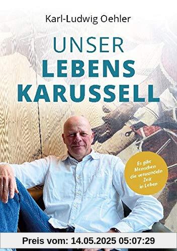 Unser Lebenskarussell: Es gibt Menschen, die verwandeln Zeit in Leben Unser Lebenskarussell: Es gibt Menschen, die verwandeln Zeit in Leben