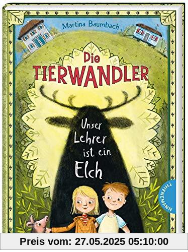 Unser Lehrer ist ein Elch (1) (Die Tierwandler, Band 1)