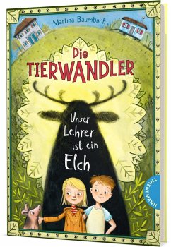 Unser Lehrer ist ein Elch / Die Tierwandler Bd.1 von Thienemann in der Thienemann-Esslinger Verlag GmbH