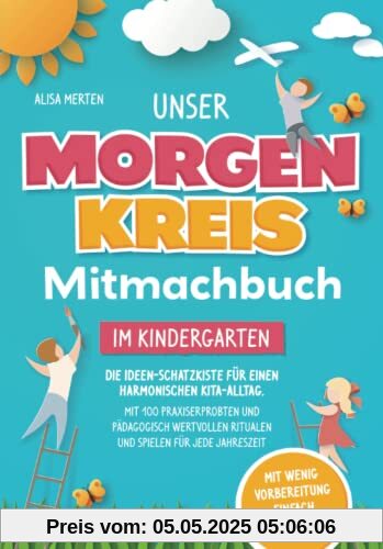 Unser Morgenkreis-Mitmachbuch im Kindergarten: Die Ideen-Schatzkiste für einen harmonischen Kita-Alltag. Mit 100 praxiserprobten und pädagogisch wertvollen Ritualen und Spielen für jede Jahreszeit