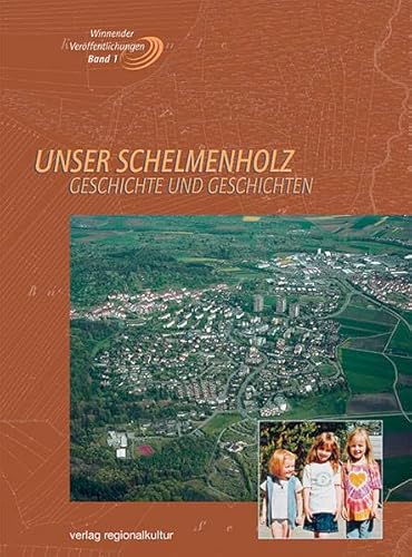Unser Schelmenholz: Geschichte und Geschichten (Winnender Veröffentlichungen) von verlag regionalkultur