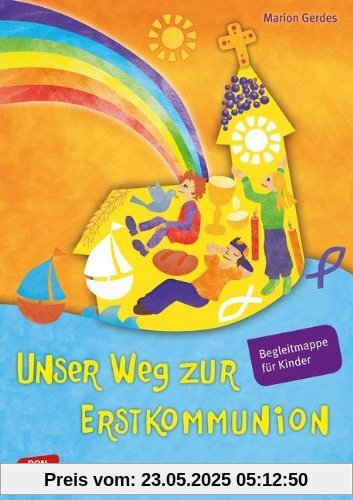 Unser Weg zur Erstkommunion. Begleitmappe. - Begleitmappe für Kinder Unser Weg zur Erstkommunion. Begleitmappe. - Begleitmappe für Kinder