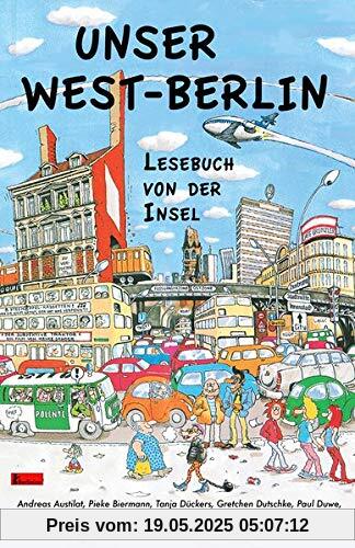 Unser Westberlin: Lesebuch von der Insel