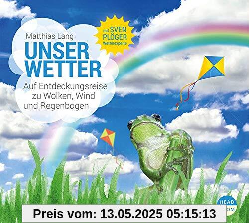 Unser Wetter: Auf Entdeckungsreise zu Wolken, Wind und Regenbogen (UNSERE WELT)