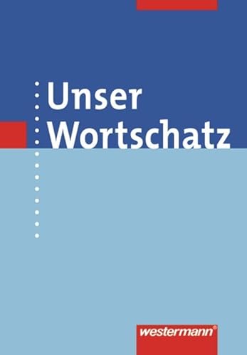 Unser Wortschatz - Allgemeine Ausgabe 2006: Wörterbuch