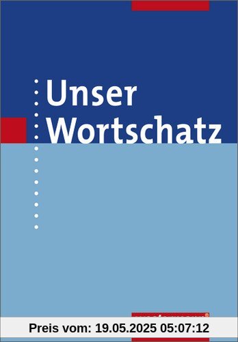 Unser Wortschatz - Allgemeine Ausgabe 2006: Wörterbuch