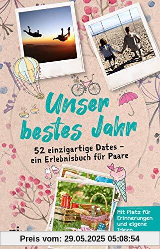 Unser bestes Jahr: 52 einzigartige Dates – ein Erlebnisbuch für Paare Unser bestes Jahr: 52 einzigartige Dates – ein Erlebnisbuch für Paare