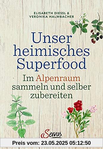 Unser heimisches Superfood: Im Alpenraum sammeln und selber zubereiten