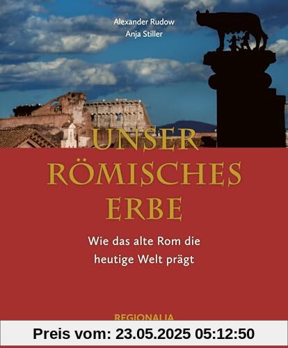 Unser römisches Erbe: Wie das alte Rom unsere heutige Welt prägt