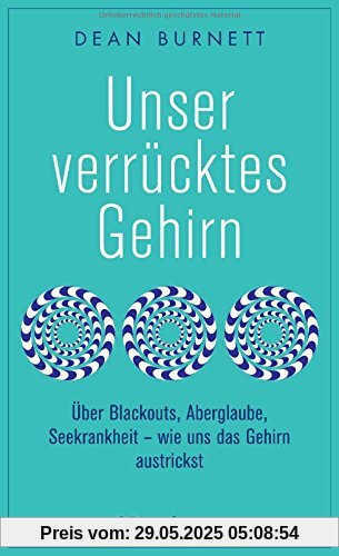 Unser verrücktes Gehirn: Über Blackouts, Aberglaube, Seekrankheit - wie uns das Gehirn austrickst Unser verrücktes Gehirn: Über Blackouts, Aberglaube, Seekrankheit - wie uns das Gehirn austrickst