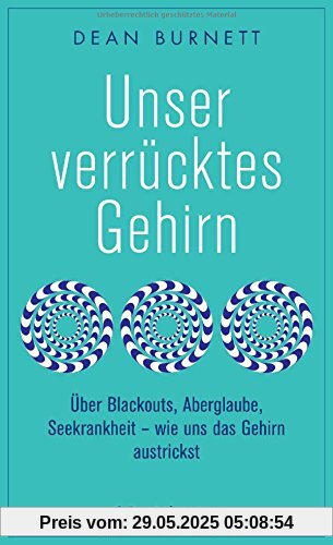 Unser verrücktes Gehirn: Über Blackouts, Aberglaube, Seekrankheit - wie uns das Gehirn austrickst