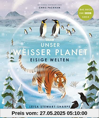 Unser weißer Planet - Eisige Welten: Das Kindersachbuch zur BBC-Serie „Unser Planet“ (Die BBC-Unser-Planet-Reihe, Band 3)