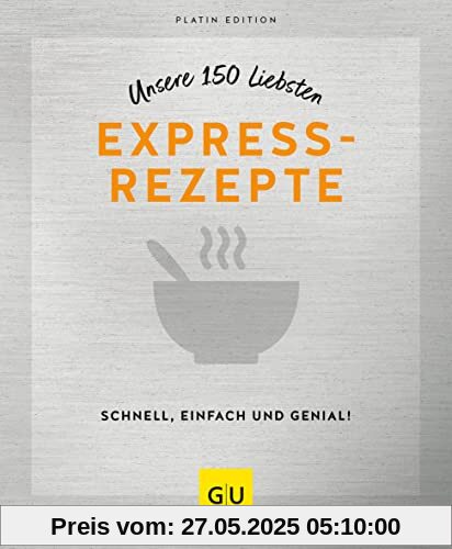 Unsere 150 liebsten Expressrezepte (GU Küchenratgeber)