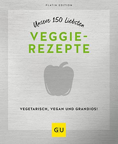 Unsere 150 liebsten Veggie-Rezepte (GU Küchenratgeber)