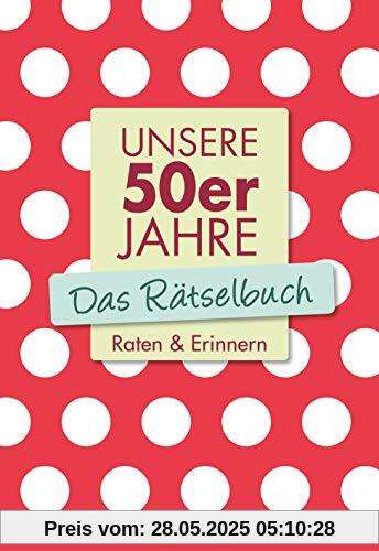 Unsere 50er Jahre - Das Rätselbuch: Raten & Erinnern