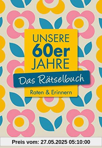 Unsere 60er Jahre - Das Rätselbuch: Raten & Erinnern