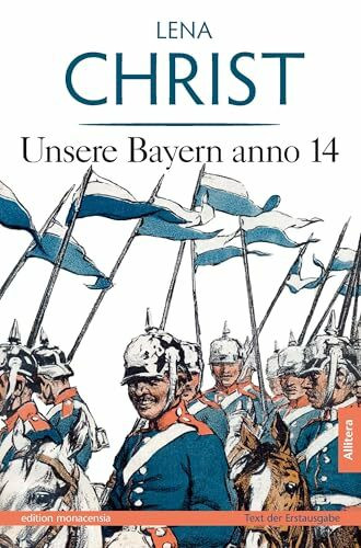 Unsere Bayern anno 14: Text der Erstausgabe von 1915 in drei Teilen. Mit einem Nachwort von Ma...