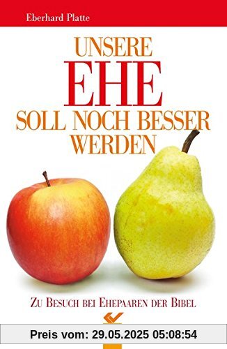 Unsere Ehe soll noch besser werden: Zu Besuch bei Ehepaaren der Bibel Unsere Ehe soll noch besser werden: Zu Besuch bei Ehepaaren der Bibel