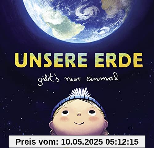 Unsere Erde gibt's nur einmal: Sachbilderbuch für Kinder ab 4 Jahren. Für mehr Achtsamkeit, Naturschutz, Nachhaltigkeit