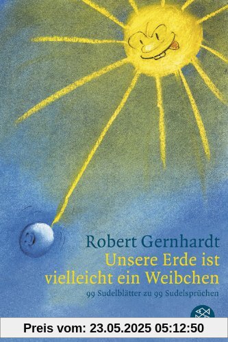 Unsere Erde ist vielleicht ein Weibchen: 99 Sudelblätter von Robert Gernhardt zu 99 Sudelsprüchen von Georg Christoph Lichtenberg Unsere Erde ist vielleicht ein Weibchen: 99 Sudelblätter von Robert Gernhardt zu 99 Sudelsprüchen von Georg Christoph Lichtenberg