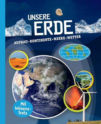 Unsere Erde: Aufbau, Kontinente, Meere, Wetter. Mit Wissens-Test. Für Kinder ab 10 Jahren von Naumann & Goebel Verlagsgesellschaft mbH