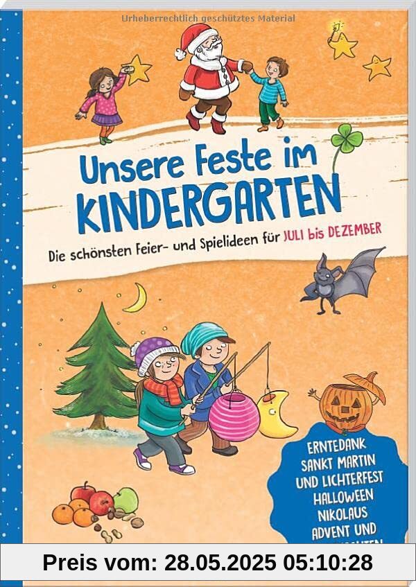 Unsere Feste im Kindergarten - Die schönsten Feier- und Spielideen für Juli bis Dezember: Erntedank, Sankt Martin und Lichterfest, Halloween, ... (Die Praxisreihe für Kindergarten und Kita)