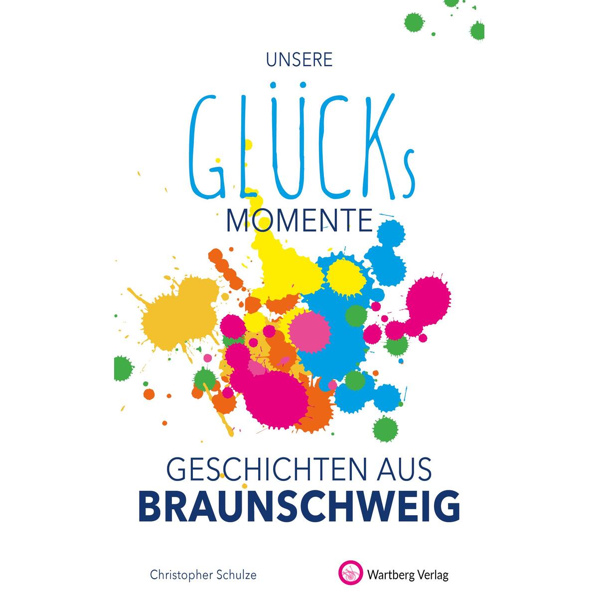 Unsere Glücksmomente - Geschichten aus Braunschweig von Wartberg Verlag