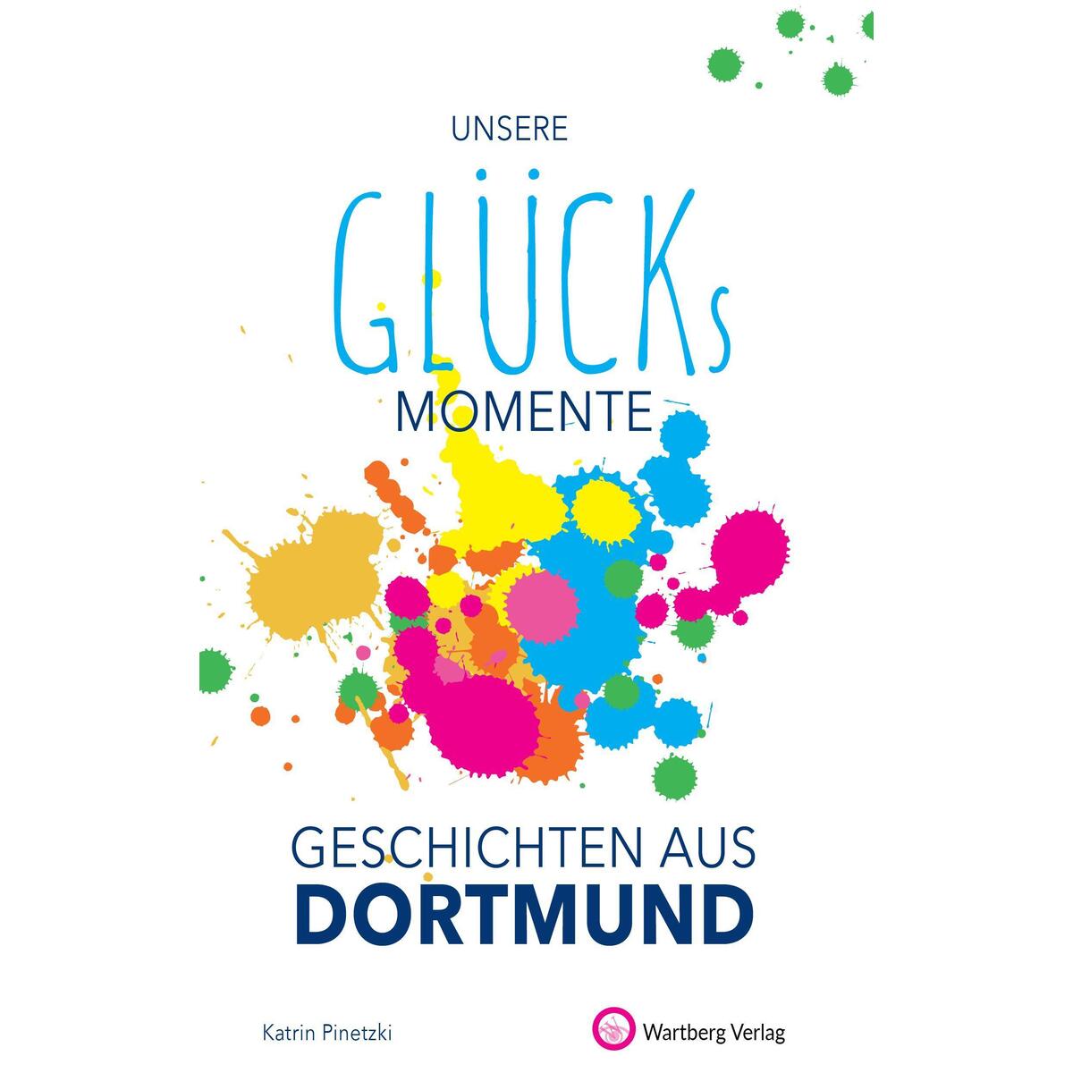 Unsere Glücksmomente - Geschichten aus Dortmund von Wartberg Verlag