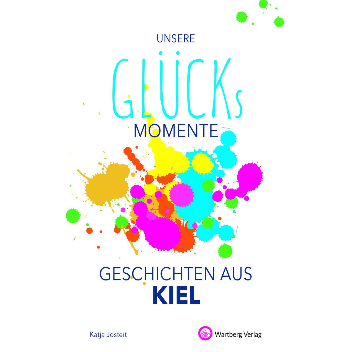 Unsere Glücksmomente - Geschichten aus Kiel von Wartberg Verlag