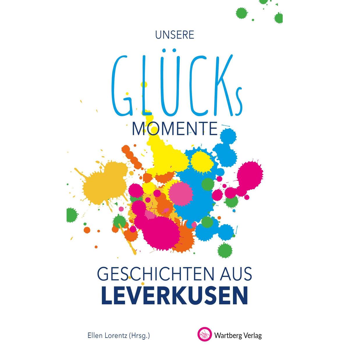Unsere Glücksmomente - Geschichten aus Leverkusen von Wartberg Verlag